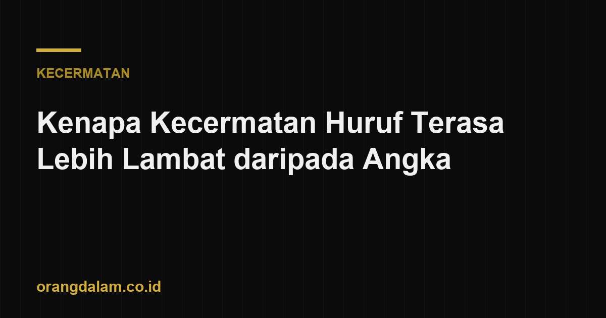 Kenapa Kecermatan Huruf Terasa Lebih Lambat daripada Angka
