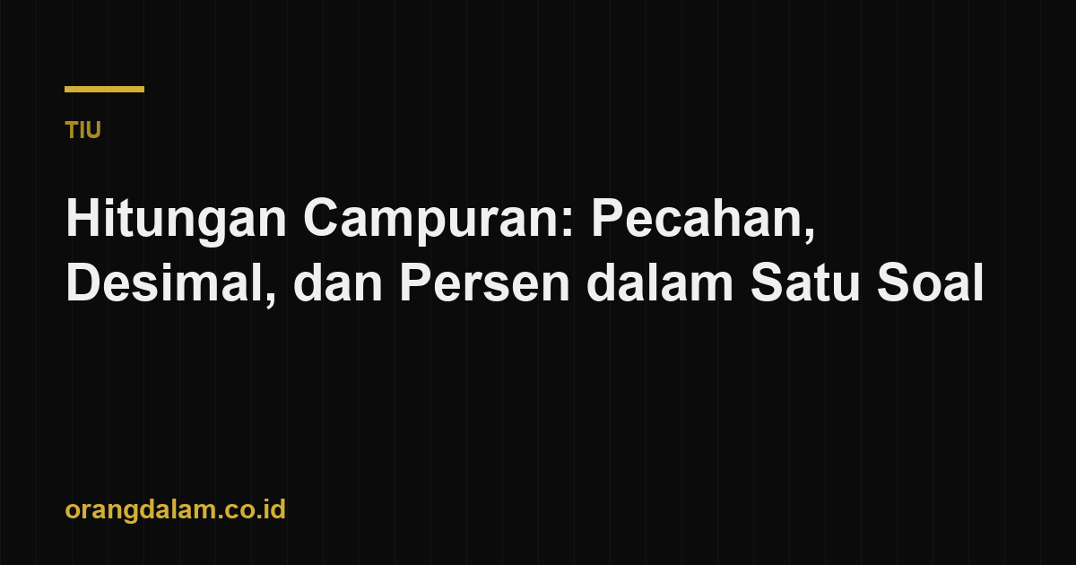 Hitungan Campuran: Pecahan, Desimal, dan Persen dalam Satu Soal
