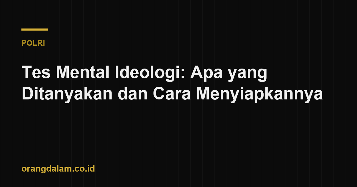 Tes Mental Ideologi: Apa yang Ditanyakan dan Cara Menyiapkannya