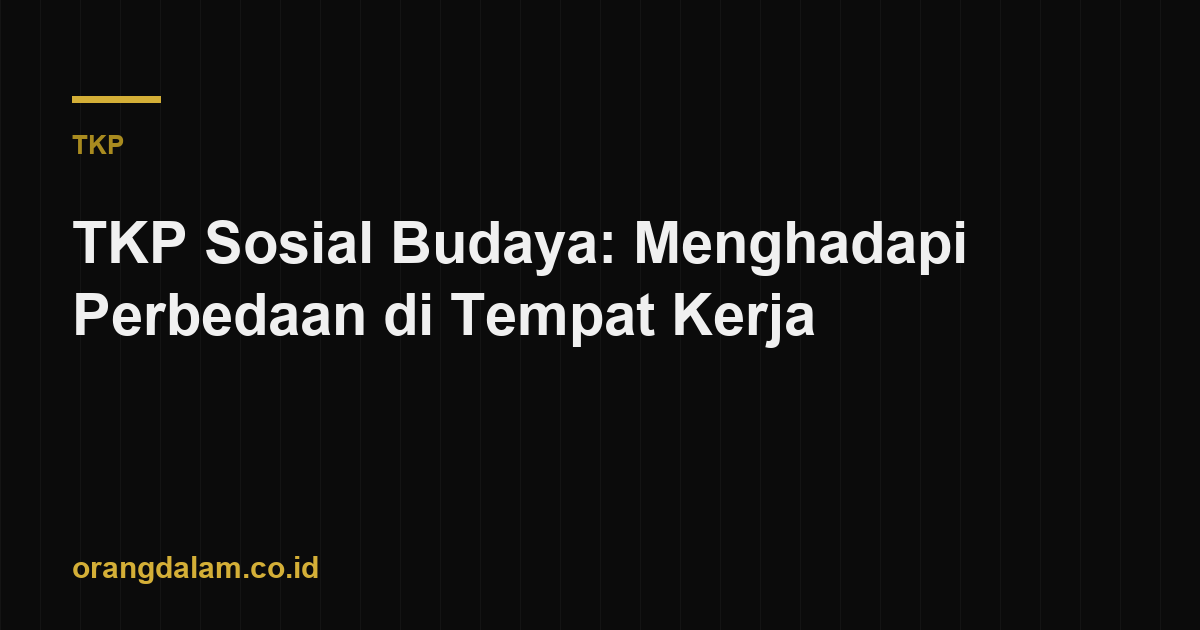 TKP Sosial Budaya: Menghadapi Perbedaan di Tempat Kerja