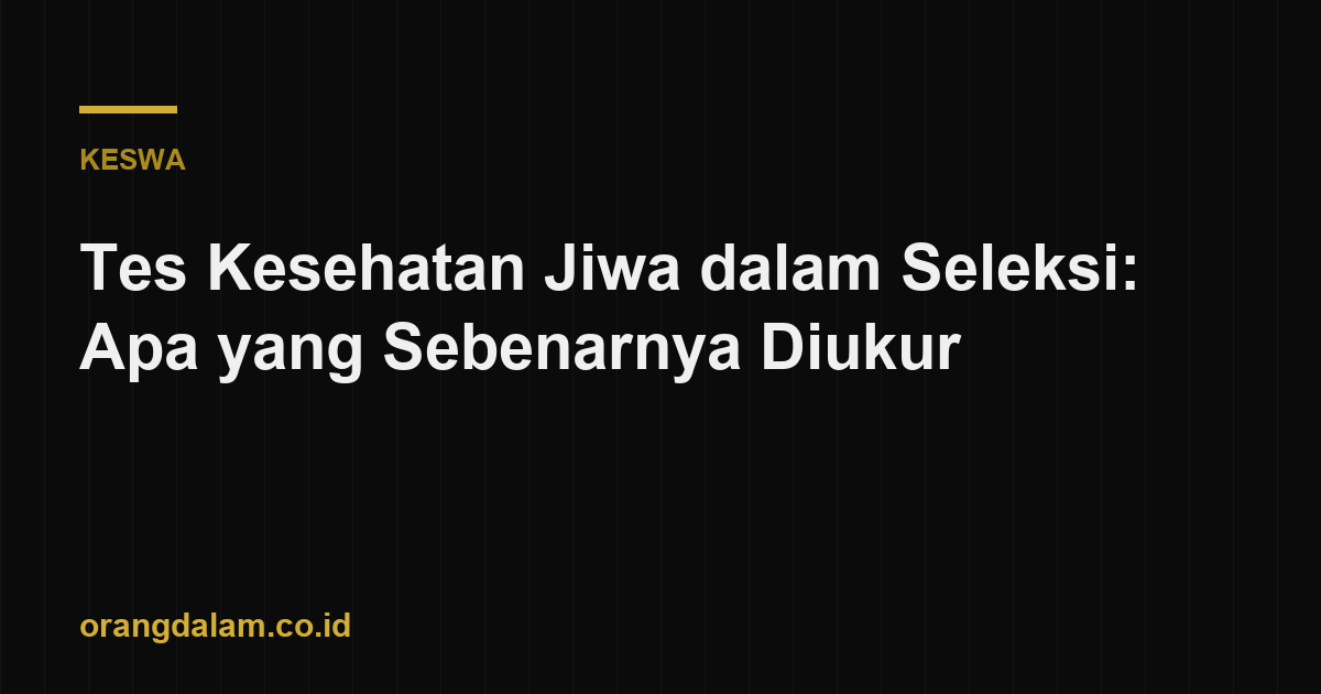 Tes Kesehatan Jiwa dalam Seleksi: Apa yang Sebenarnya Diukur