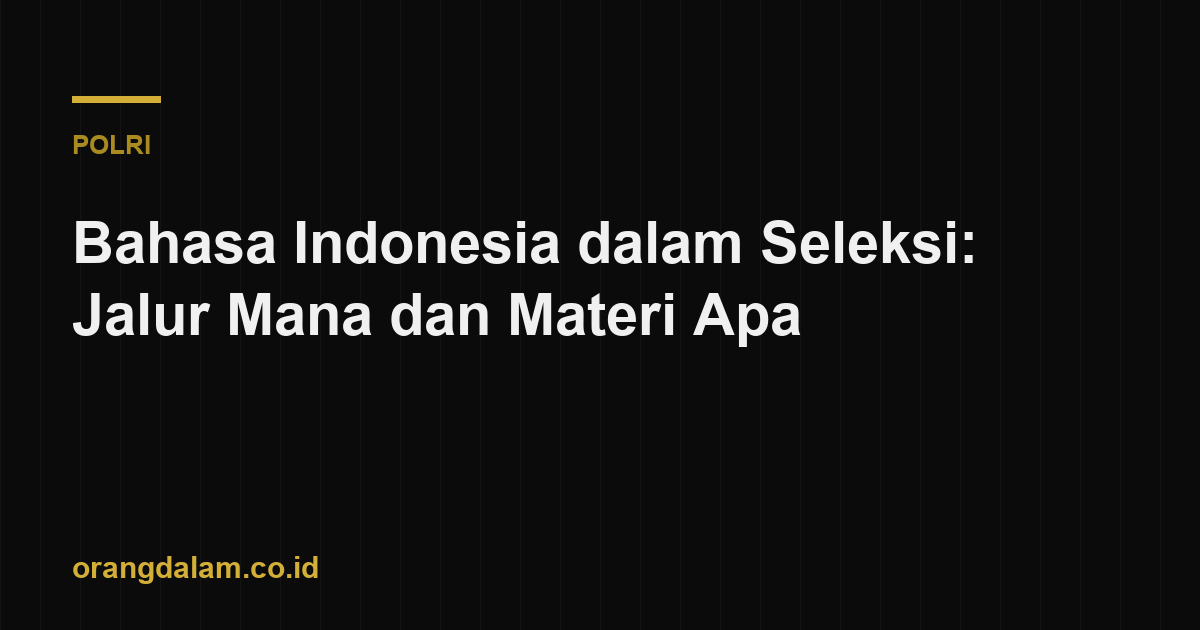 Bahasa Indonesia dalam Seleksi: Jalur Mana dan Materi Apa