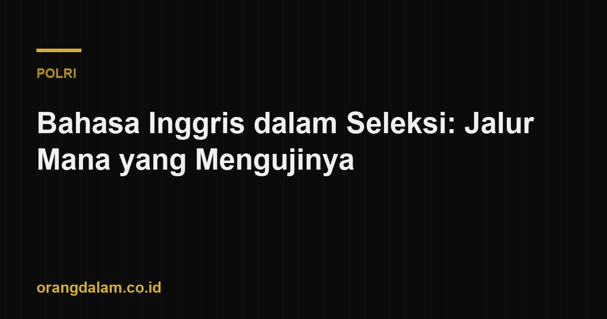 Bahasa Inggris dalam Seleksi: Jalur Mana yang Mengujinya