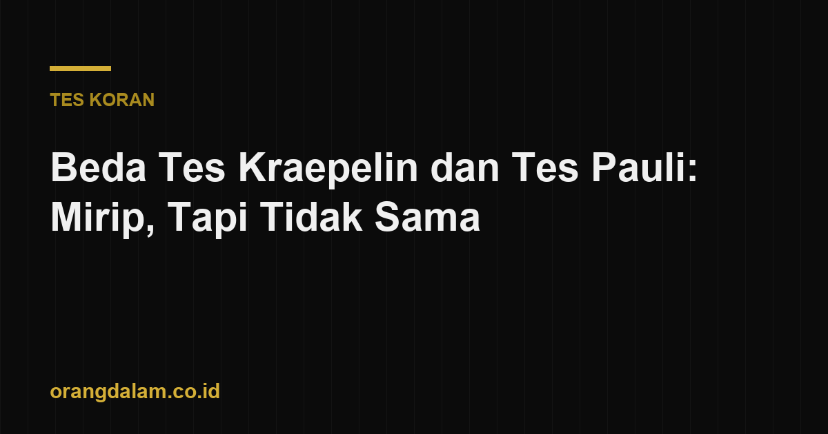 Beda Tes Kraepelin dan Tes Pauli: Mirip, Tapi Tidak Sama