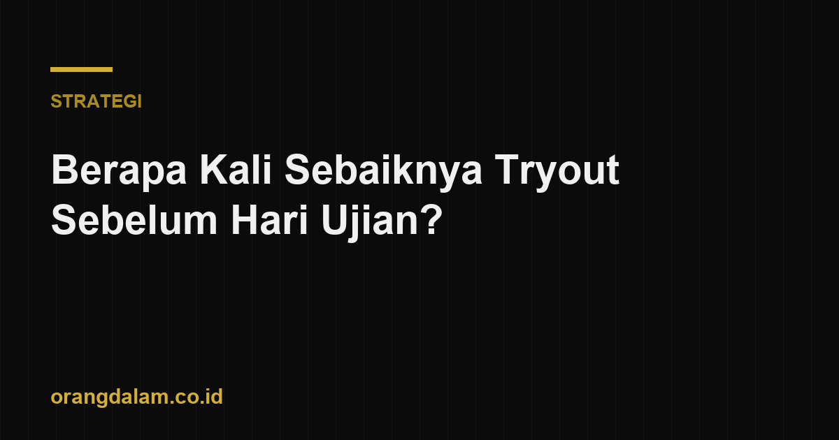 Berapa Kali Sebaiknya Tryout Sebelum Hari Ujian?