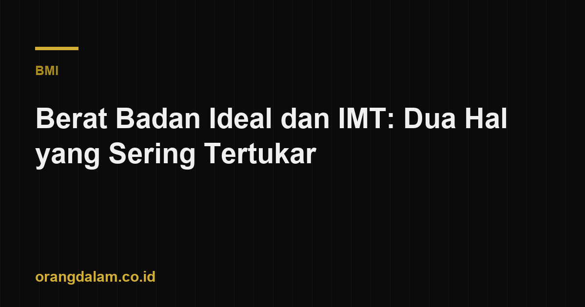 Berat Badan Ideal dan IMT: Dua Hal yang Sering Tertukar