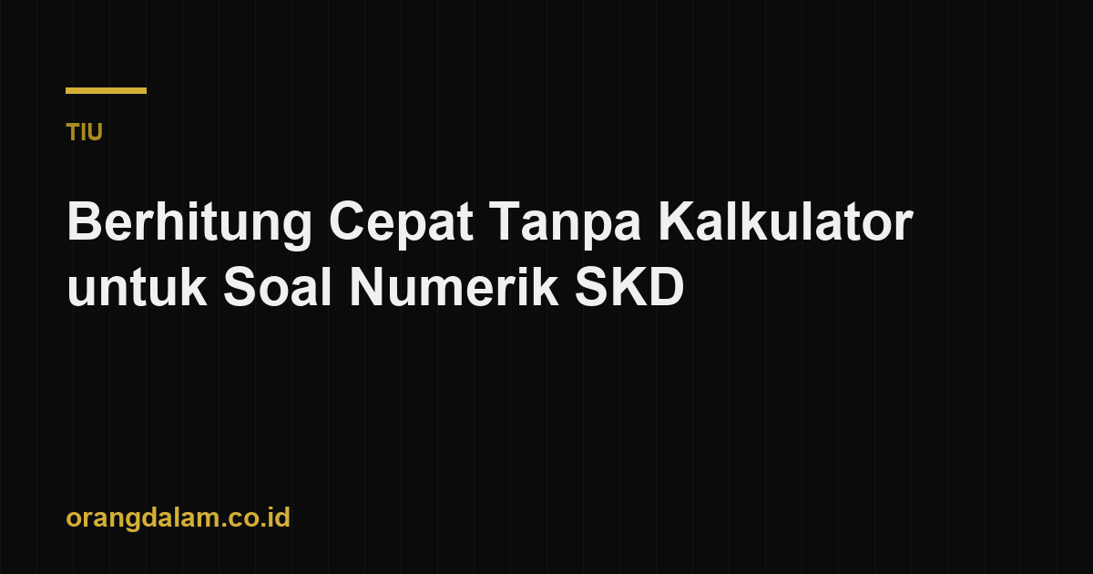 Berhitung Cepat Tanpa Kalkulator untuk Soal Numerik SKD