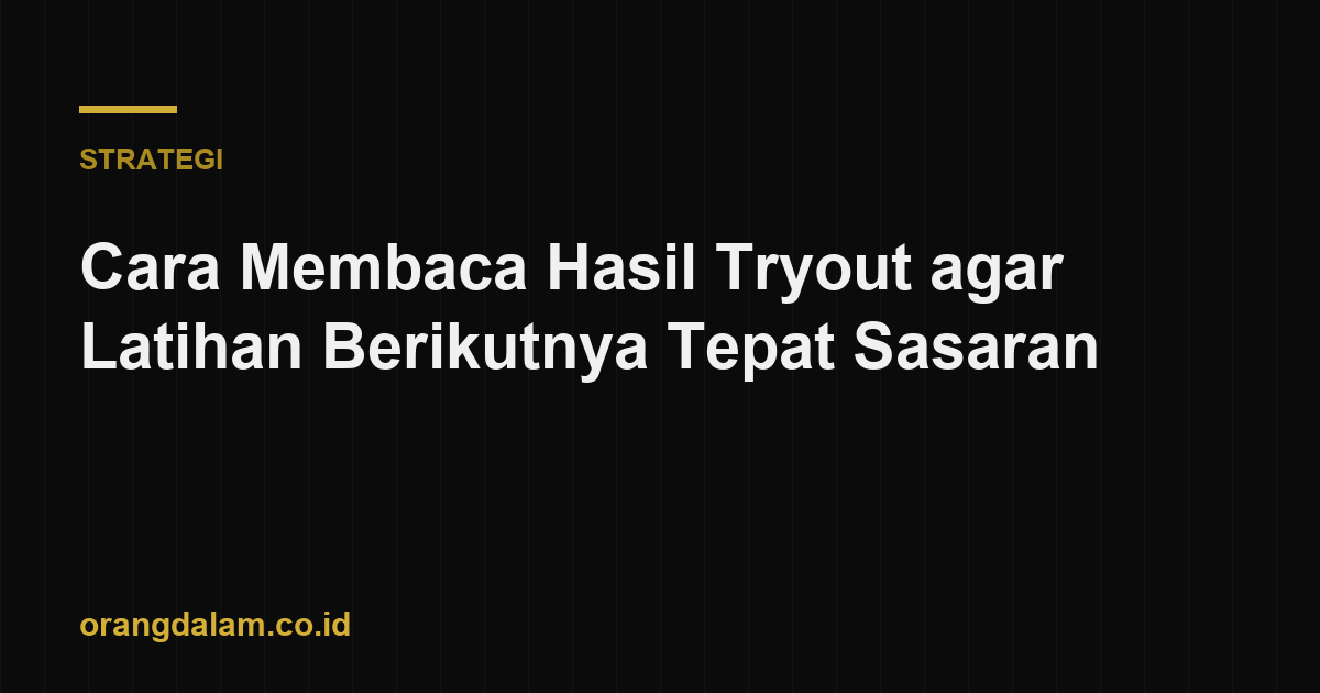 Cara Membaca Hasil Tryout agar Latihan Berikutnya Tepat Sasaran