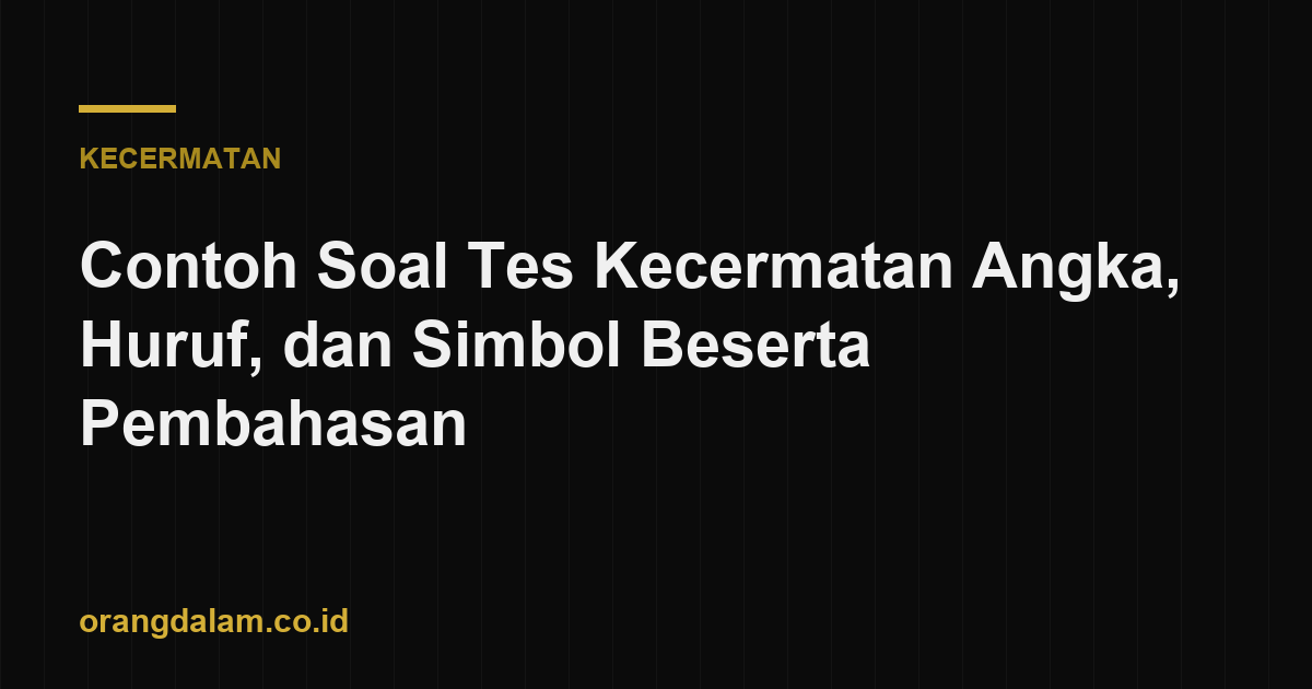 Contoh Soal Tes Kecermatan Angka, Huruf, dan Simbol Beserta Pembahasan