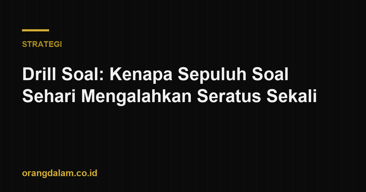 Drill Soal: Kenapa Sepuluh Soal Sehari Mengalahkan Seratus Sekali