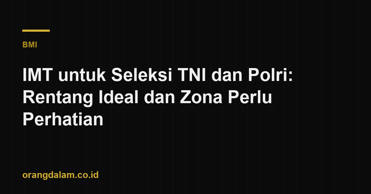 IMT untuk Seleksi TNI dan Polri: Rentang Ideal dan Zona Perlu Perhatian