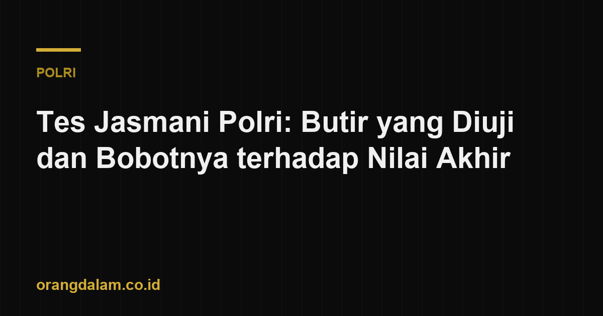 Tes Jasmani Polri: Butir yang Diuji dan Bobotnya terhadap Nilai Akhir