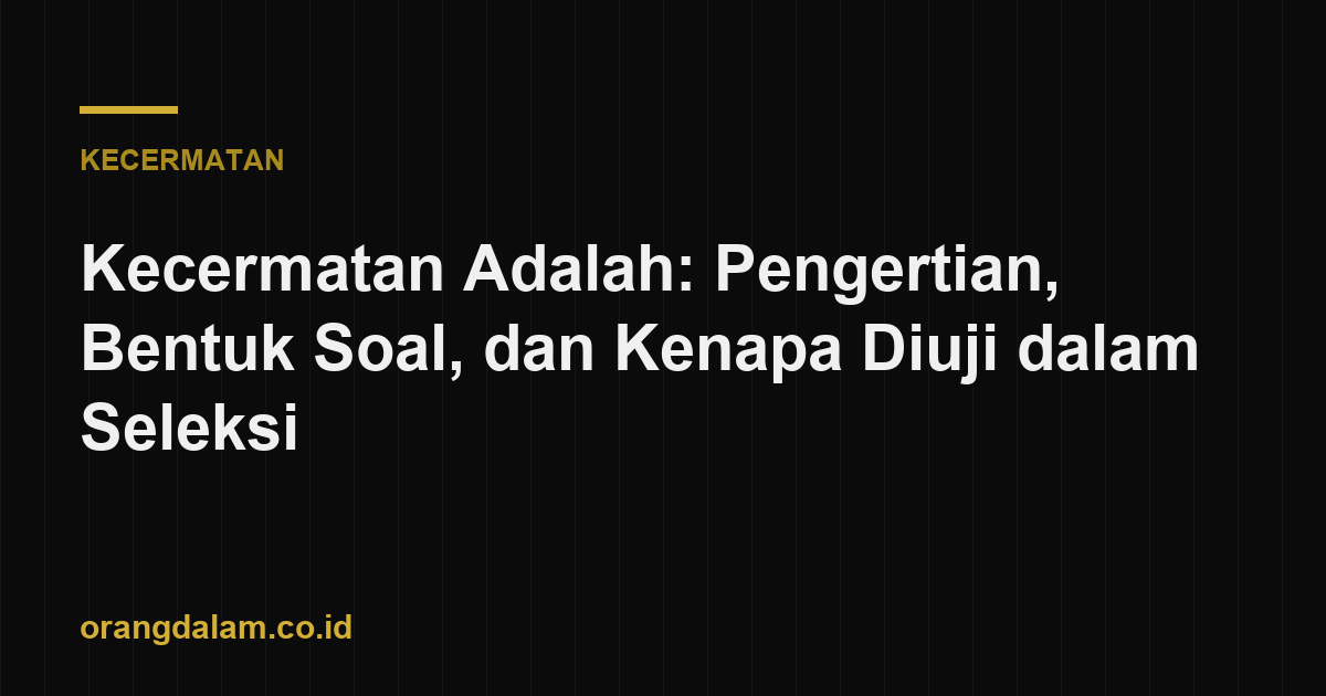 Kecermatan Adalah: Pengertian, Bentuk Soal, dan Kenapa Diuji dalam Seleksi
