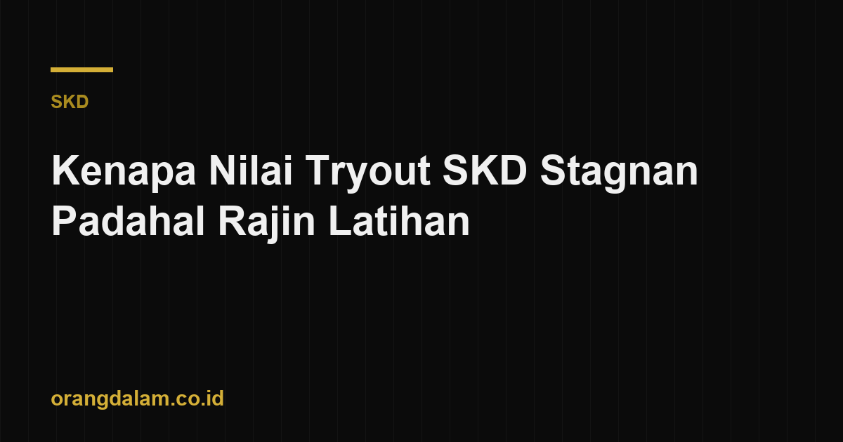 Kenapa Nilai Tryout SKD Stagnan Padahal Rajin Latihan