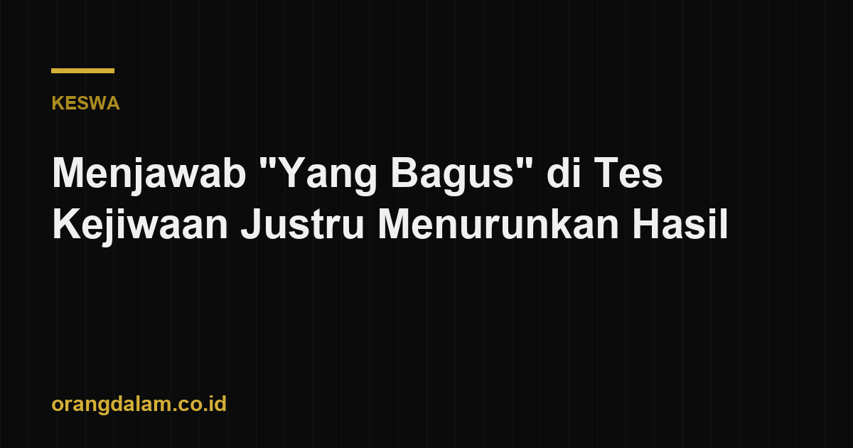 Menjawab "Yang Bagus" di Tes Kejiwaan Justru Menurunkan Hasil