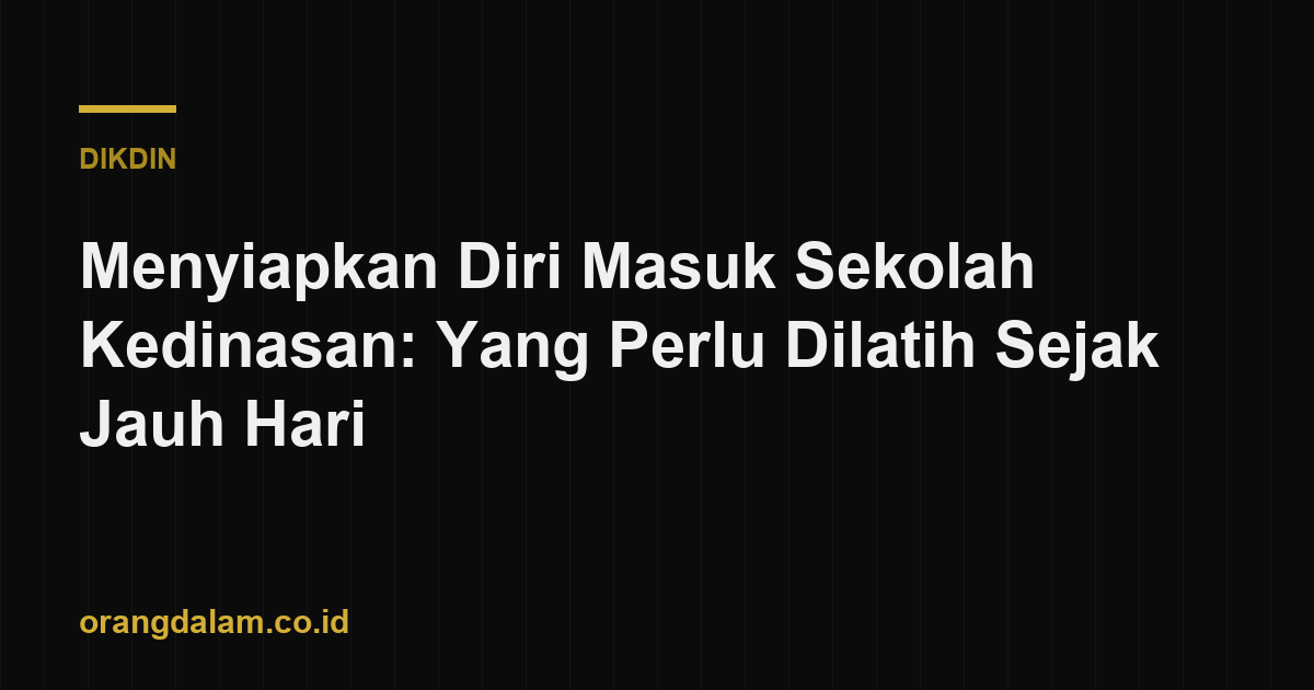 Menyiapkan Diri Masuk Sekolah Kedinasan: Yang Perlu Dilatih Sejak Jauh Hari