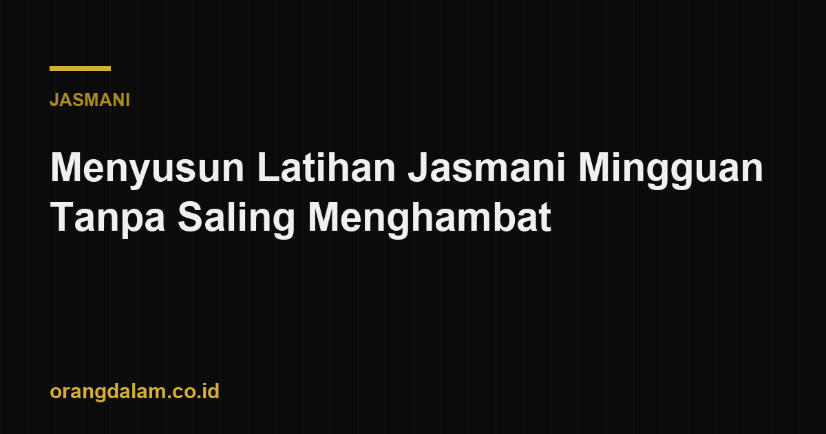 Menyusun Latihan Jasmani Mingguan Tanpa Saling Menghambat