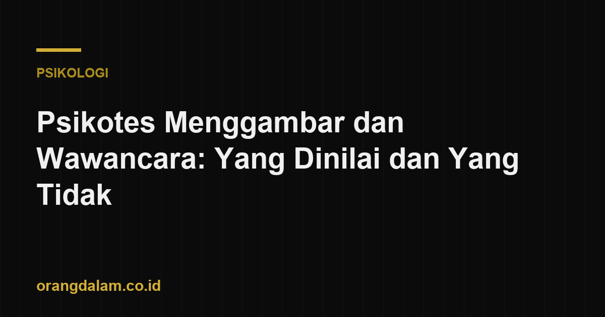 Psikotes Menggambar dan Wawancara: Yang Dinilai dan Yang Tidak