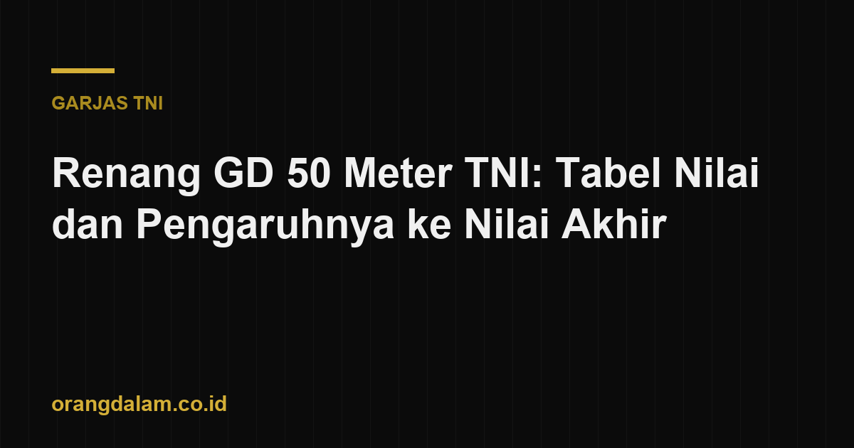 Renang GD 50 Meter TNI: Tabel Nilai dan Pengaruhnya ke Nilai Akhir