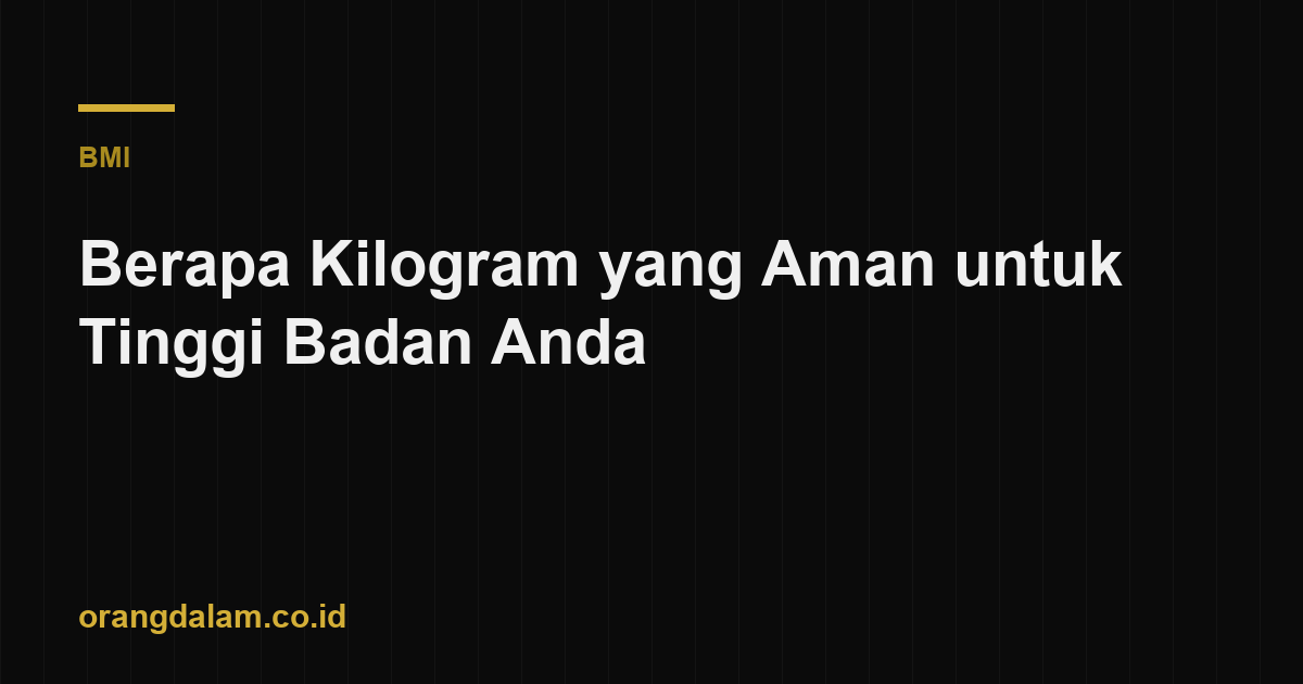 Berapa Kilogram yang Aman untuk Tinggi Badan Anda