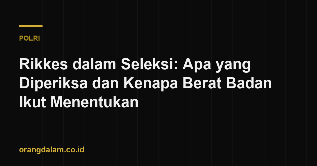 Rikkes dalam Seleksi: Apa yang Diperiksa dan Kenapa Berat Badan Ikut Menentukan