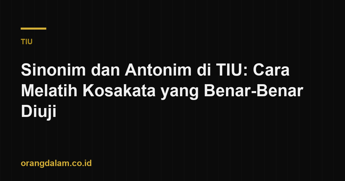 Sinonim dan Antonim di TIU: Cara Melatih Kosakata yang Benar-Benar Diuji