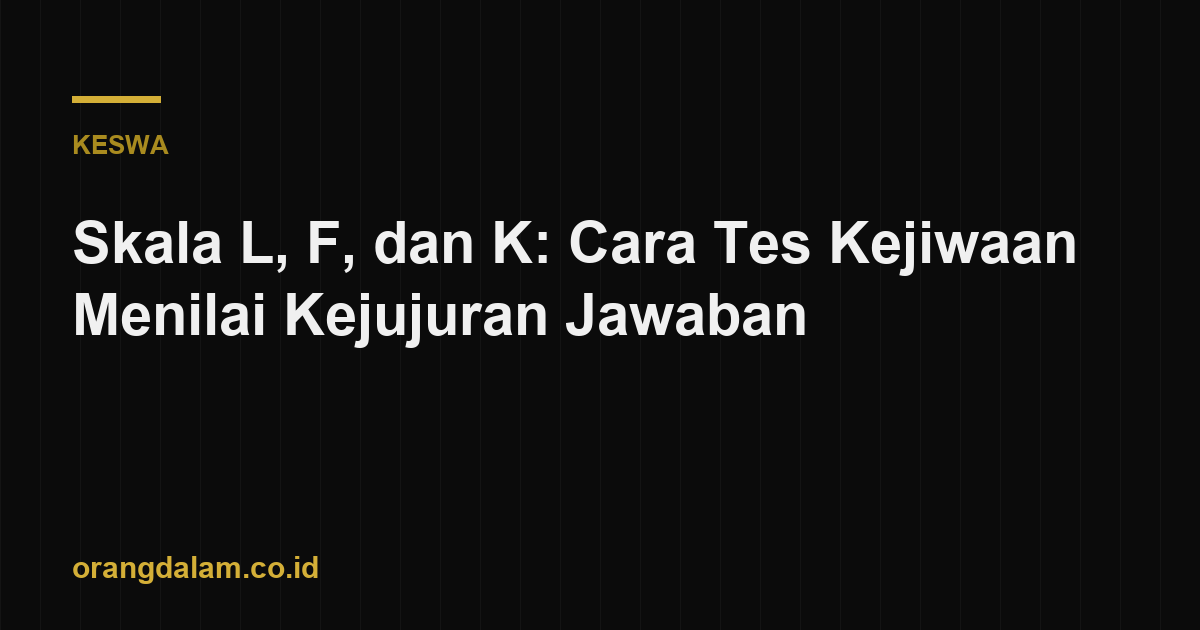 Skala L, F, dan K: Cara Tes Kejiwaan Menilai Kejujuran Jawaban