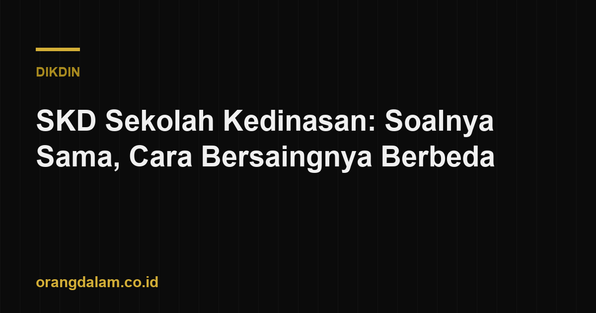 SKD Sekolah Kedinasan: Soalnya Sama, Cara Bersaingnya Berbeda