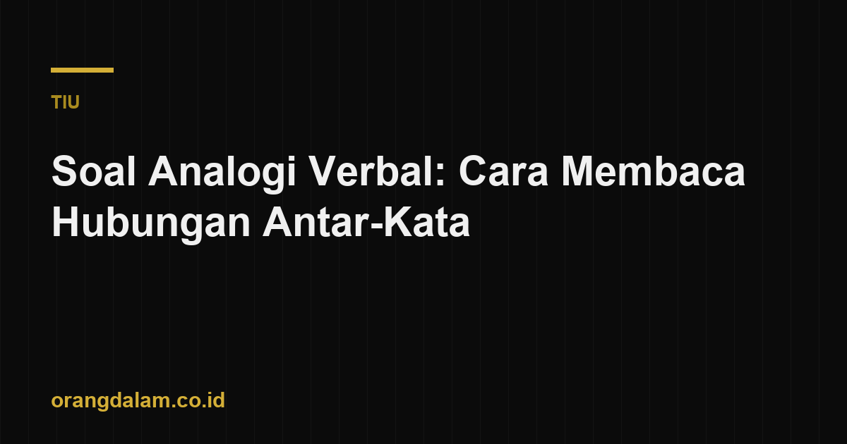 Soal Analogi Verbal: Cara Membaca Hubungan Antar-Kata