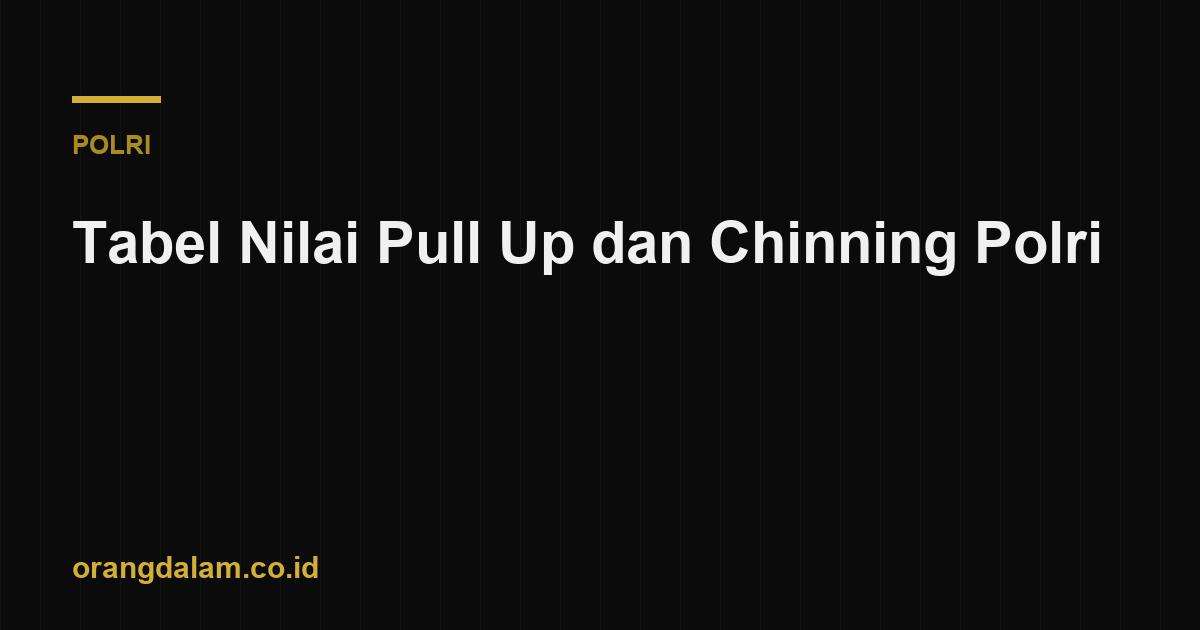 Tabel Nilai Pull Up dan Chinning Polri
