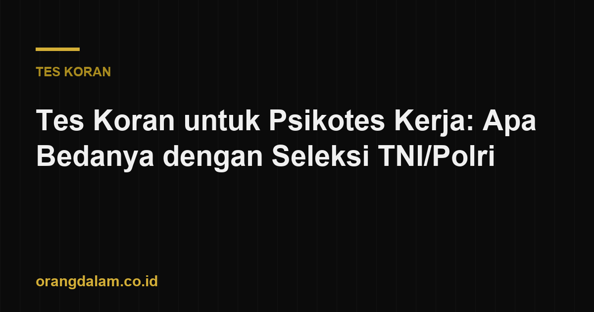 Tes Koran untuk Psikotes Kerja: Apa Bedanya dengan Seleksi TNI/Polri