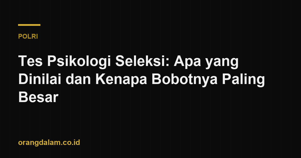 Tes Psikologi Seleksi: Apa yang Dinilai dan Kenapa Bobotnya Paling Besar