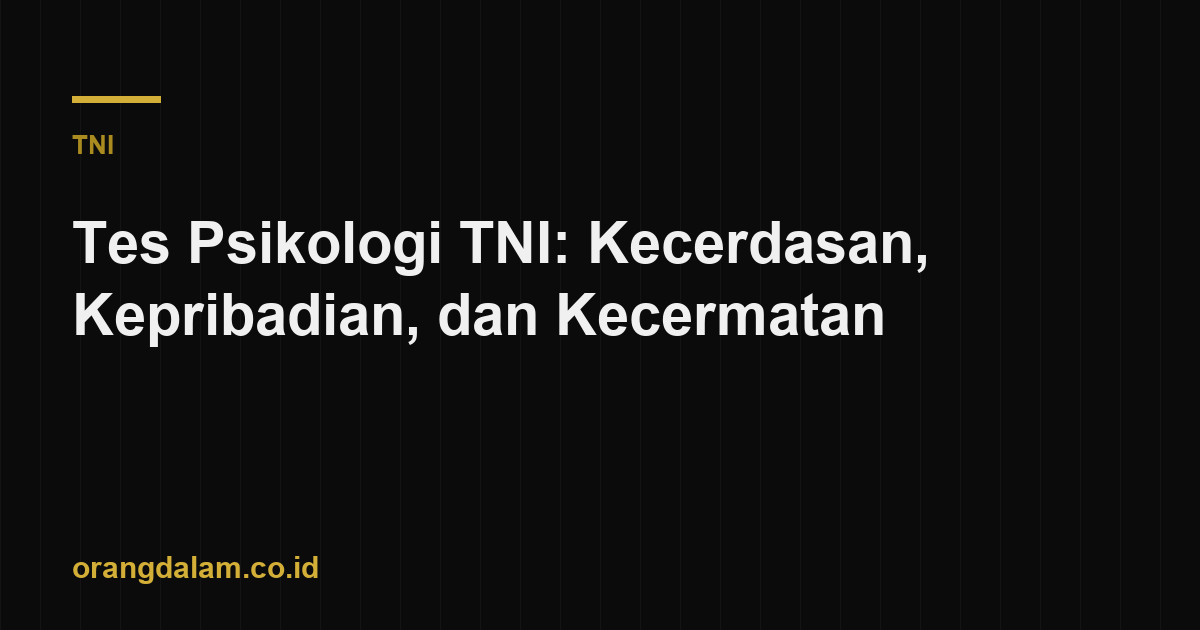 Tes Psikologi TNI: Kecerdasan, Kepribadian, dan Kecermatan