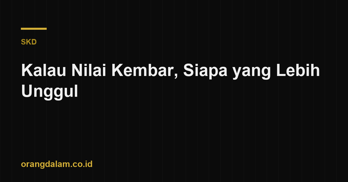 Kalau Nilai Kembar, Siapa yang Lebih Unggul